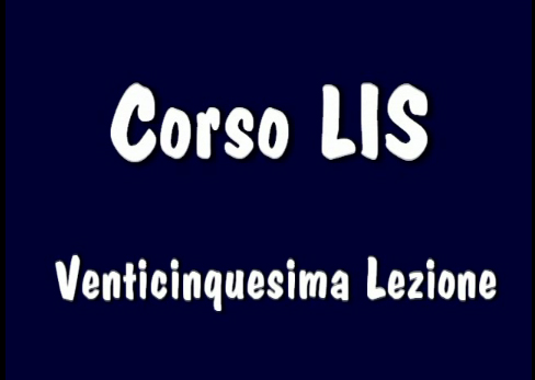 Corso LIS "1° e 2° livello" - 25° Lezione